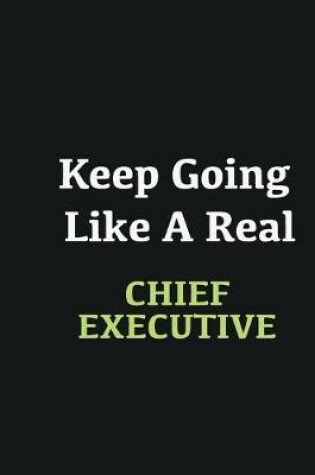 Cover of Keep Going Like a Real Chief Executive