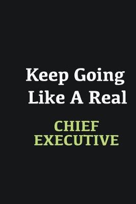 Book cover for Keep Going Like a Real Chief Executive