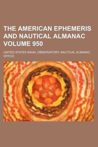 Cover of The American Ephemeris and Nautical Almanac Volume 950