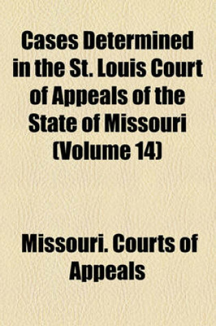 Cover of Cases Determined in the St. Louis Court of Appeals of the State of Missouri (Volume 14)