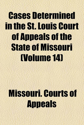 Book cover for Cases Determined in the St. Louis Court of Appeals of the State of Missouri (Volume 14)