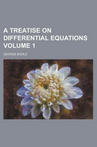 Cover of A Treatise on Differential Equations Volume 1