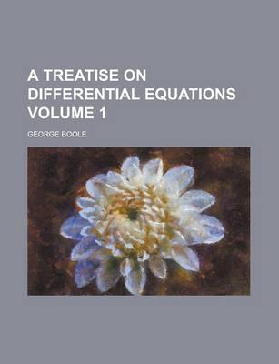 Book cover for A Treatise on Differential Equations Volume 1