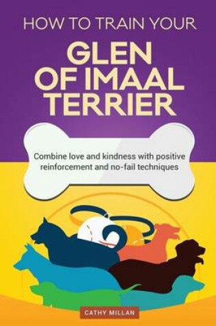 Cover of How to Train Your Glen of Imaal Terrier (Dog Training Collection)