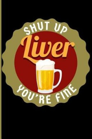 Cover of Shut Up Liver You're Fine