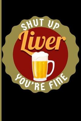 Book cover for Shut Up Liver You're Fine