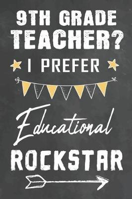 Book cover for 9th Grade Teacher I Prefer Educational Rockstar