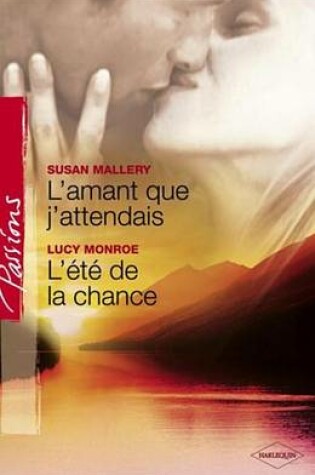Cover of L'Amant Que J'Attendais - L'Ete de la Chance (Harlequin Passions)