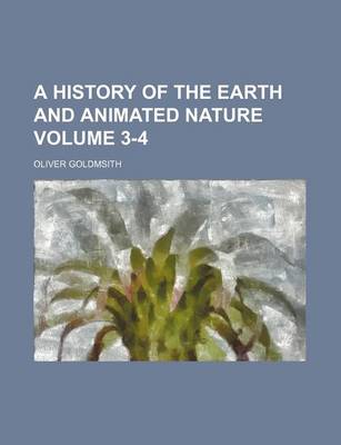 Book cover for A History of the Earth and Animated Nature Volume 3-4