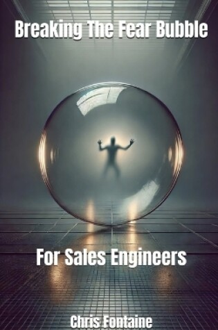 Cover of Breaking The Fear Bubble For Sales Engineers