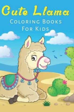 Cover of Cute Llama Coloring Books For Kids