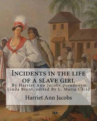Book cover for Incidents in the life of a slave girl, By Harriet Ann Jacobs