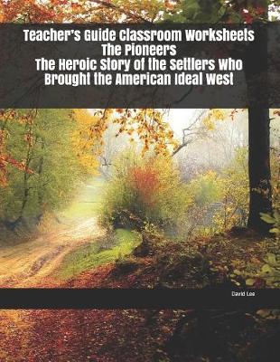 Book cover for Teacher's Guide Classroom Worksheets The Pioneers The Heroic Story of the Settlers Who Brought the American Ideal West