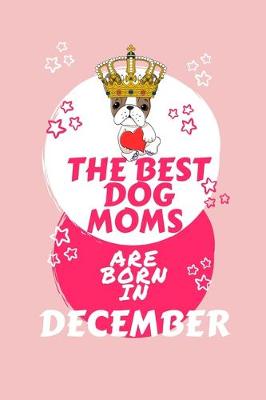 Book cover for The Best Dog Moms Are Born In December