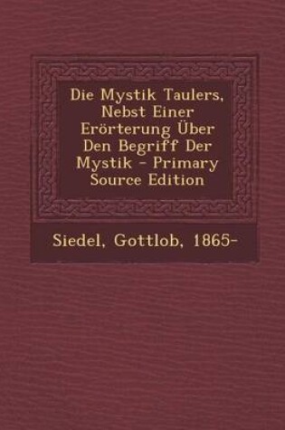 Cover of Die Mystik Taulers, Nebst Einer Erorterung Uber Den Begriff Der Mystik - Primary Source Edition