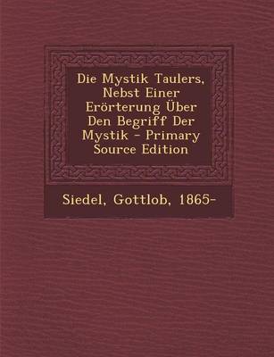 Book cover for Die Mystik Taulers, Nebst Einer Erorterung Uber Den Begriff Der Mystik - Primary Source Edition