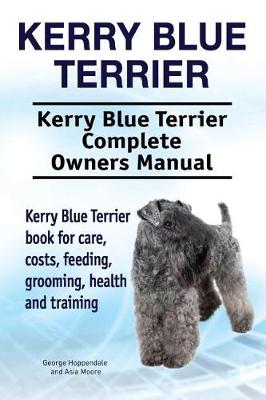 Book cover for Kerry Blue Terrier. Kerry Blue Terrier Complete Owners Manual. Kerry Blue Terrier book for care, costs, feeding, grooming, health and training.