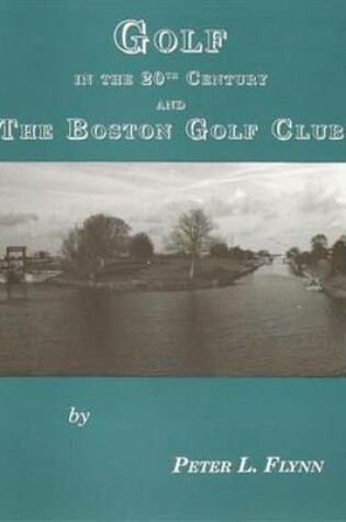 Cover of Golf in the Twentieth Century and the Boston Golf Club