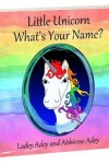 Book cover for Little Unicorn - What's Your Name