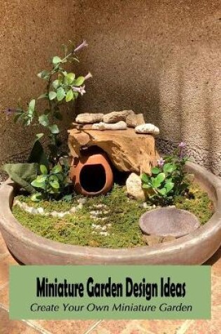 Cover of Miniature Garden Design Ideas