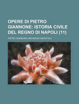 Book cover for Opere Di Pietro Giannone (11); Istoria Civile del Regno Di Napoli