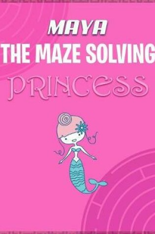 Cover of Maya the Maze Solving Princess