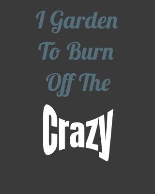 Book cover for I Garden to Burn Off the Crazy