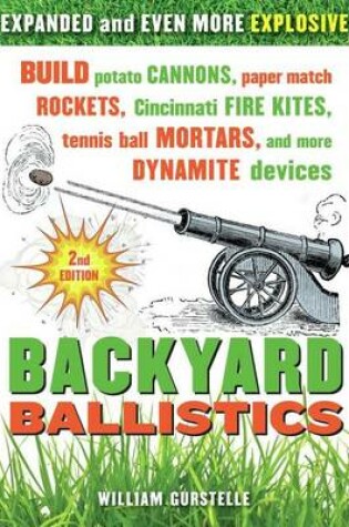 Cover of Backyard Ballistics: Build Potato Cannons, Paper Match Rockets, Cincinnati Fire Kites, Tennis Ball Mortars, and More Dynamite Devices