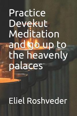 Book cover for Practice Devekut Meditation and go up to the heavenly palaces