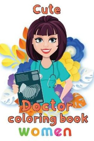 Cover of Cute Doctor Coloring Book Women