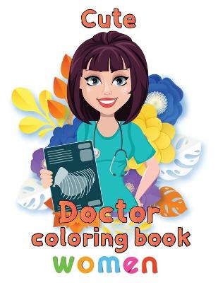 Book cover for Cute Doctor Coloring Book Women