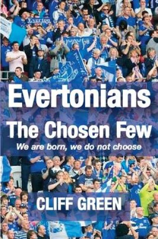 Cover of Evertonians, the Chosen Few. We are Born, We Do Not Choose.