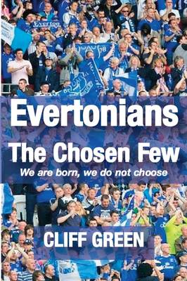 Book cover for Evertonians, the Chosen Few. We are Born, We Do Not Choose.