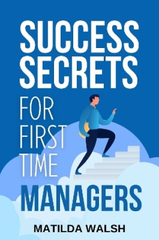 Cover of Success Secrets for First Time Managers