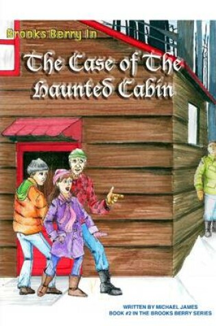 Cover of Brooks Berry In the Case of the Haunted Cabin: Book #2 The Brooks Berry Series