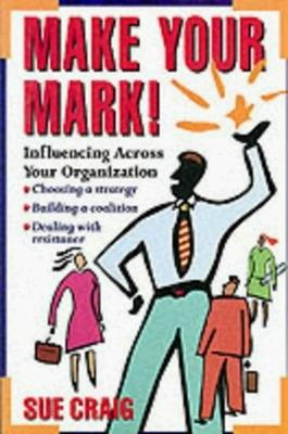 Book cover for Make Your Mark!: Influencing Across Your Organization