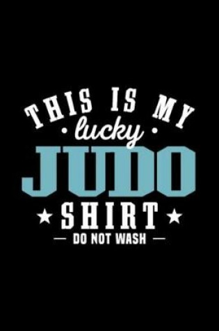 Cover of My Lucky Judo Shirt Sayings Humorous Champion Love
