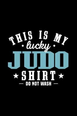 Book cover for My Lucky Judo Shirt Sayings Humorous Champion Love