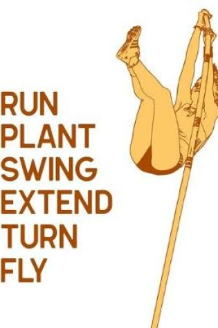 Cover of Run Plant Swing Extend Turn Fly