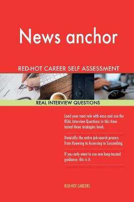 Book cover for News Anchor Red-Hot Career Self Assessment Guide; 1184 Real Interview Questions