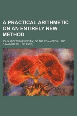 Cover of A Practical Arithmetic on an Entirely New Method