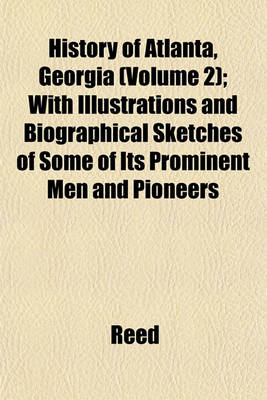 Book cover for History of Atlanta, Georgia (Volume 2); With Illustrations and Biographical Sketches of Some of Its Prominent Men and Pioneers