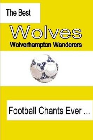 Cover of The Best Wolverhampton Wanderers Football Chants Ever