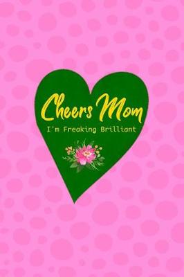Book cover for Cheers Mom I'm Freaking Brilliant