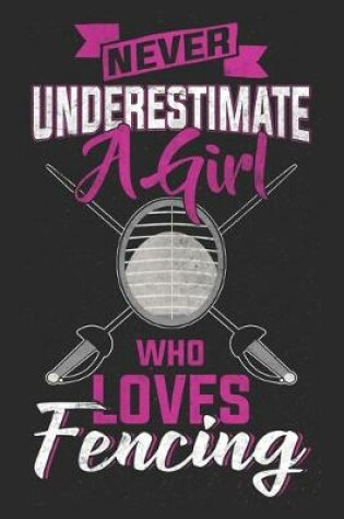 Cover of Never Underestimate A Girl Who Loves Fencing