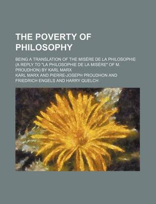 Book cover for The Poverty of Philosophy; Being a Translation of the Misere de La Philosophie (a Reply to La Philosophie de La Misere of M. Proudhon) by Karl Marx