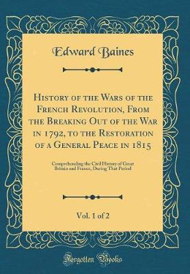 Book cover for History of the Wars of the French Revolution, from the Breaking Out of the War in 1792, to the Restoration of a General Peace in 1815, Vol. 1 of 2