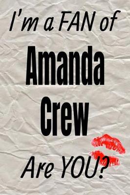 Book cover for I'm a Fan of Amanda Crew Are You? Creative Writing Lined Journal