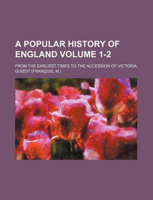 Book cover for A Popular History of England Volume 1-2; From the Earliest Times to the Accession of Victoria