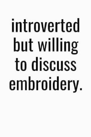 Cover of Introverted But Willing To Discuss Embroidery